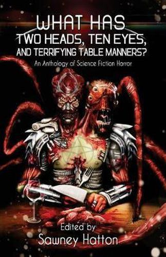 Cover image for What Has Two Heads, Ten Eyes, and Terrifying Table Manners?: An Anthology of Science Fiction Horror