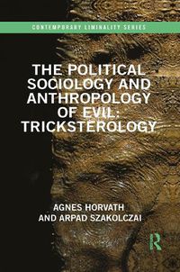 Cover image for The Political Sociology and Anthropology of Evil: Tricksterology