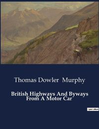 Cover image for British Highways And Byways From A Motor Car