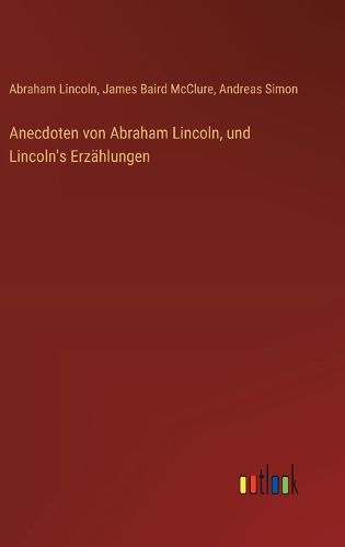 Cover image for Anecdoten von Abraham Lincoln, und Lincoln's Erzaehlungen