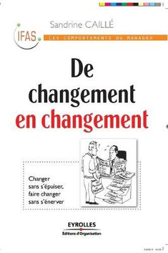 De changement en changement: Changer sans s'epuiser, faire changer sans s'enerver