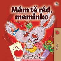 Cover image for I Love My Mom (Czech Children's Book)