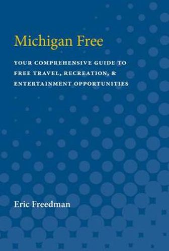 Cover image for Michigan Free: A Comprehensive Guide to Free Travel, Recreation, and Entertainment Opportunities