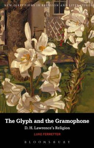 Cover image for The Glyph and the Gramophone: D.H. Lawrence's Religion