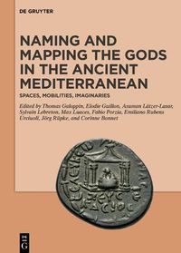 Cover image for Naming and Mapping the Gods in the Ancient Mediterranean: Spaces, Mobilities, Imaginaries