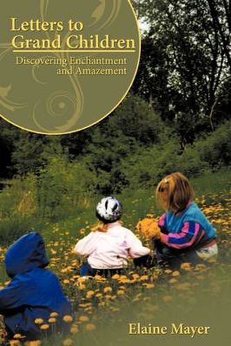 Cover image for Letters to Grand Children: Discovering Enchantment and Amazement