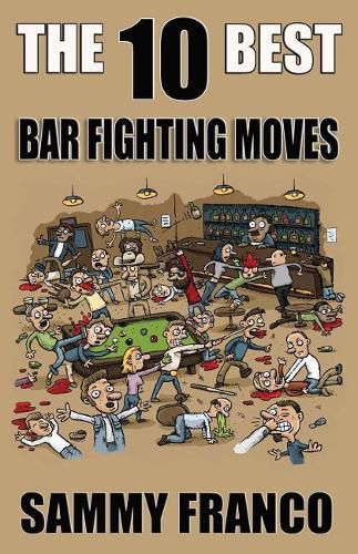 Cover image for The 10 Best Bar Fighting Moves: Down and Dirty Fighting Techniques to Save Your Ass When Things Get Ugly
