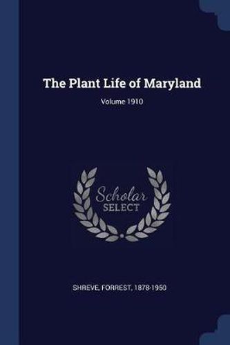 Cover image for The Plant Life of Maryland; Volume 1910