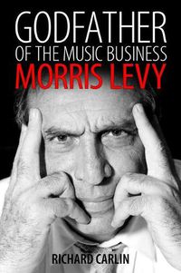 Cover image for Godfather of the Music Business: Morris Levy