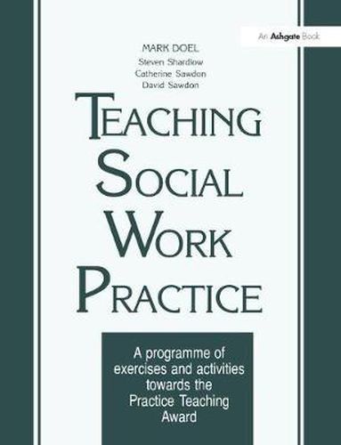 Cover image for Teaching Social Work Practice: A Programme of Exercises and Activities Towards the Practice Teaching Award