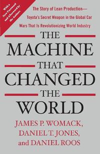 Cover image for Machine That Changed the World: The Story of Lean Production-- Toyota's Secret Weapon in the Global Car Wars That Is Now Revolutionizing World I