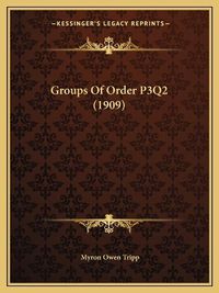 Cover image for Groups of Order P3q2 (1909)