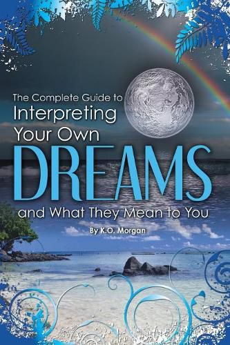 Cover image for Complete Guide to Interpreting Your Own Dreams & What They Mean to You