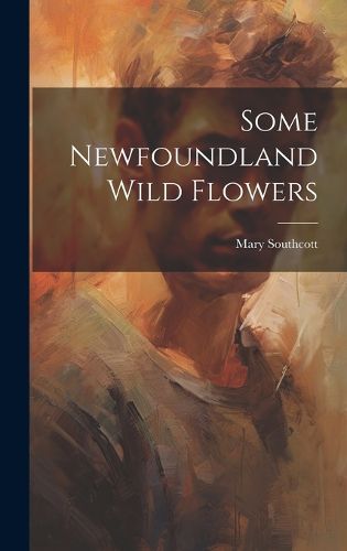 Cover image for Some Newfoundland Wild Flowers [microform]