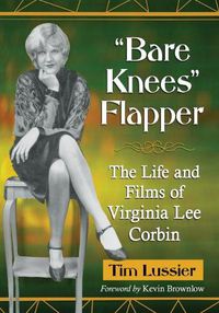 Cover image for Bare Knees  Flapper: The Life and Films of Virginia Lee Corbin