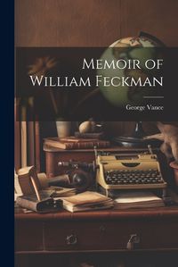 Cover image for Memoir of William Feckman