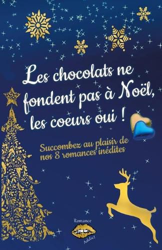 Les chocolats ne fondent pas a Noel, les coeurs oui !: Succombez au plaisir de nos 8 romances de Noel inedites