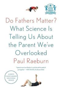 Cover image for Do Fathers Matter?: What Science Is Telling Us About the Parent We've Overlooked