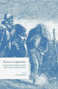 Cover image for The Jew as Legitimation: Jewish-Gentile Relations Beyond Antisemitism and Philosemitism