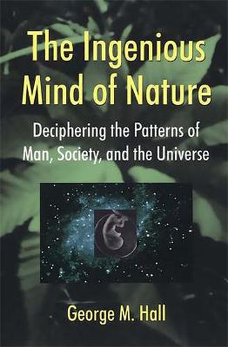 Cover image for The Ingenious Mind of Nature: Deciphering the Patterns of Man, Society, and the Universe