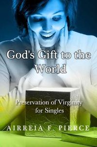 Cover image for God's Gift to the World: Preservation of Virginity for Singles