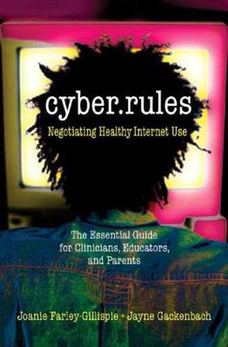 Cover image for Cyber Rules: What You Really Need to Know About the Internet - The Essential Guide for Clinicians, Educators and Parents