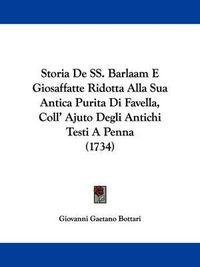 Cover image for Storia de SS. Barlaam E Giosaffatte Ridotta Alla Sua Antica Purita Di Favella, Coll' Ajuto Degli Antichi Testi a Penna (1734)
