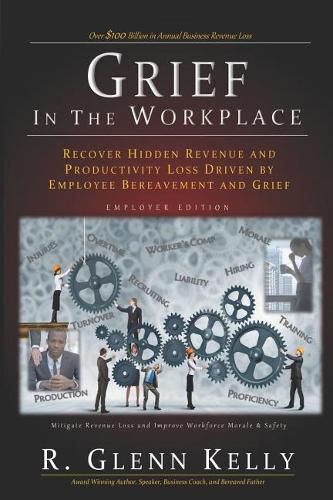 Cover image for Grief in the Workplace: Recover Hidden Revenue and Productivity Loss Driven by Employee Bereavement and Grief