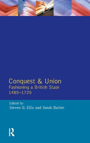 Cover image for Conquest and Union: Fashioning a British State 1485-1725