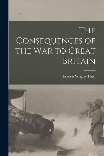 Cover image for The Consequences of the War to Great Britain