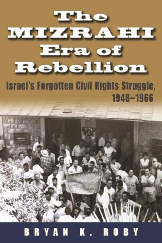 Cover image for The Mizrahi Era of Rebellion: Israel's Forgotten Civil Rights Struggle, 1948-1966