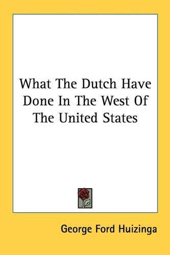 Cover image for What the Dutch Have Done in the West of the United States