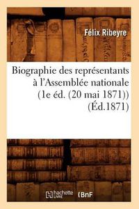 Cover image for Biographie Des Representants A l'Assemblee Nationale (1e Ed. (20 Mai 1871)) (Ed.1871)