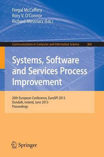 Systems, Software and Services Process Improvement: 20th European Conference, EuroSPI 2013, Dundalk, Ireland, June 25-27, 2013. Proceedings