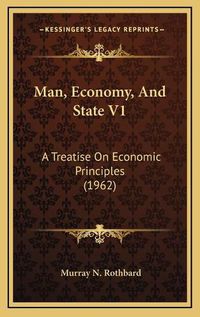 Cover image for Man, Economy, and State V1: A Treatise on Economic Principles (1962)