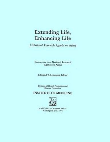 Extending Life, Enhancing Life: A National Research Agenda on Aging