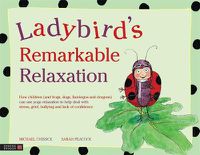 Cover image for Ladybird's Remarkable Relaxation: How children (and frogs, dogs, flamingos and dragons) can use yoga relaxation to help deal with stress, grief, bullying and lack of confidence