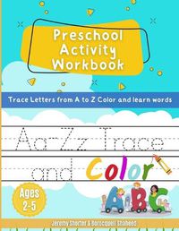 Cover image for Preschool Activity Workbook: Trace Letters from A to Z Color & learn words Ages 2-5