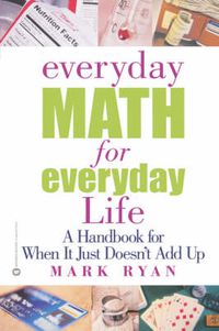 Cover image for Everyday Math for Everyday Life: A Handbook for When It Just Doesn't Add Up