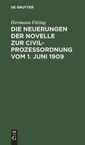 Cover image for Die Neuerungen Der Novelle Zur Civilprozessordnung Vom 1. Juni 1909: ALS Nachtrag Zur 12./13. Auflage Des Reichs-Civilprozesses