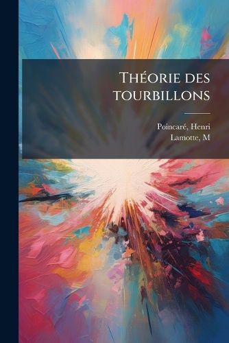 Cover image for Theorie Des Tourbillons: Lecons Professees Pendant Le Deuxieme Semestre 1891-92