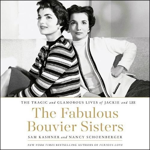 The Fabulous Bouvier Sisters Lib/E: The Tragic and Glamorous Lives of Jackie and Lee