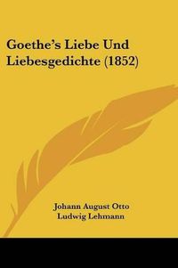 Cover image for Goethe's Liebe Und Liebesgedichte (1852)