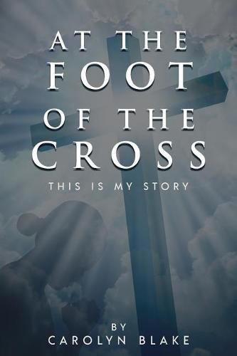 Cover image for At the Foot of the Cross!: This Is My Story