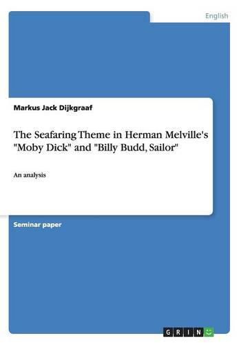 Cover image for The Seafaring Theme in Herman Melville's Moby Dick and Billy Budd, Sailor: An analysis