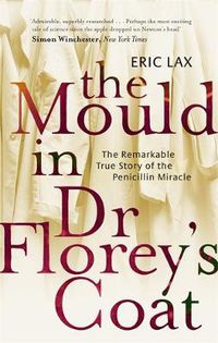 Cover image for The Mould In Dr Florey's Coat: The Remarkable True Story of the Penicillin Miracle