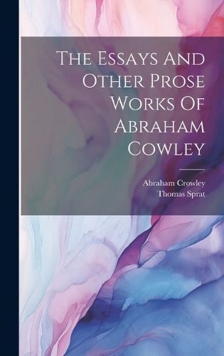 Cover image for The Essays And Other Prose Works Of Abraham Cowley