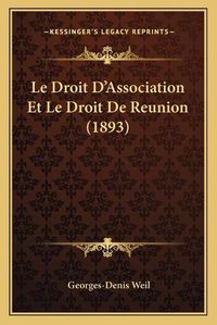 Cover image for Le Droit D'Association Et Le Droit de Reunion (1893)