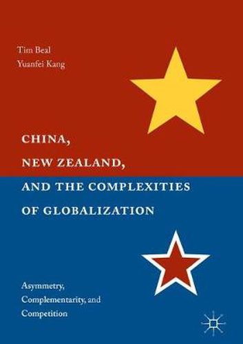 Cover image for China, New Zealand, and the Complexities of Globalization: Asymmetry, Complementarity, and Competition