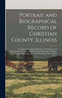 Cover image for Portrait and Biographical Record of Christian County, Illinois